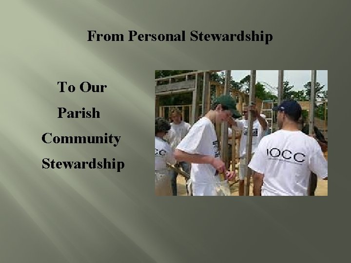  From Personal Stewardship To Our Parish Community Stewardship 