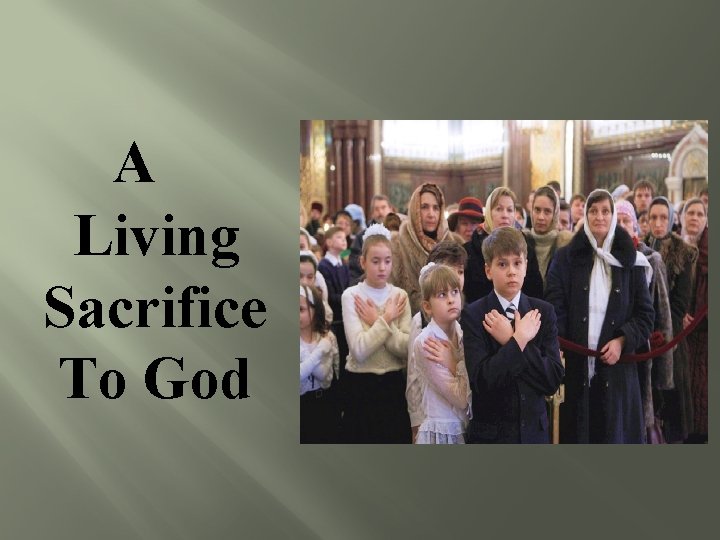 A Living Sacrifice To God 