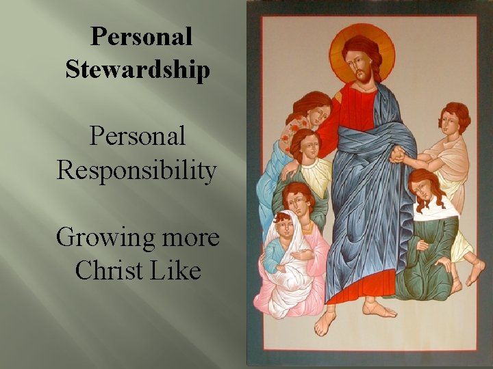 Personal Stewardship Personal Responsibility Growing more Christ Like 