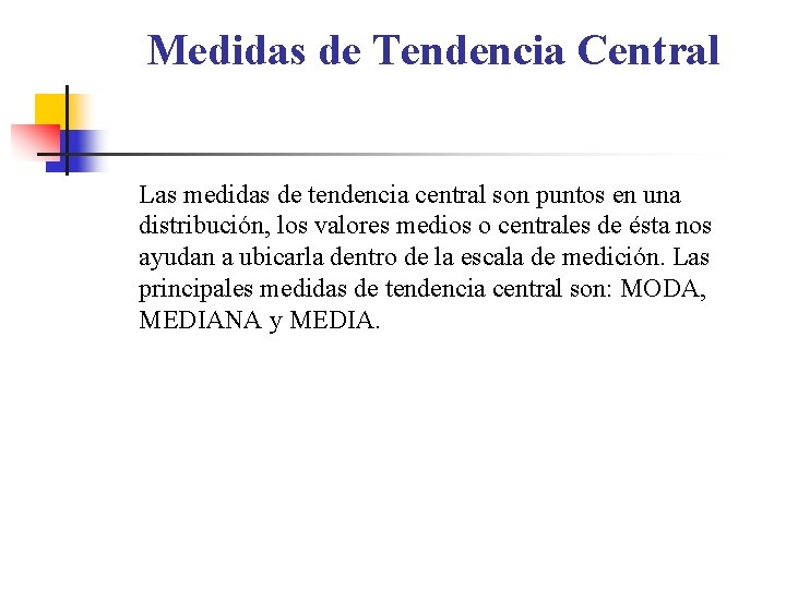 Medidas de Tendencia Central Las medidas de tendencia central son puntos en una distribución,