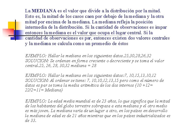 La MEDIANA es el valor que divide a la distribución por la mitad. Esto