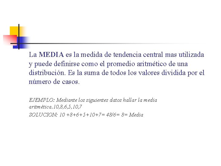 La MEDIA es la medida de tendencia central mas utilizada y puede definirse como