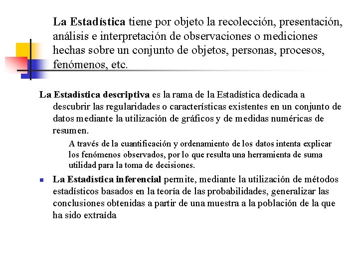 La Estadística tiene por objeto la recolección, presentación, análisis e interpretación de observaciones o