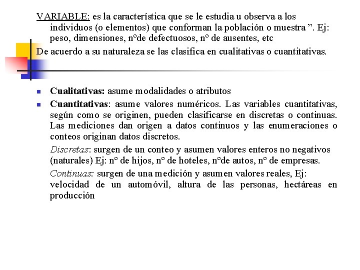 VARIABLE: es la característica que se le estudia u observa a los individuos (o