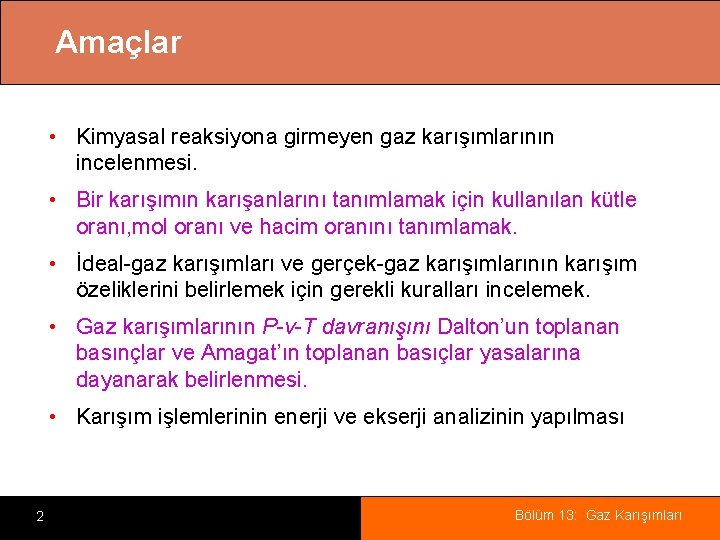 Amaçlar • Kimyasal reaksiyona girmeyen gaz karışımlarının incelenmesi. • Bir karışımın karışanlarını tanımlamak için