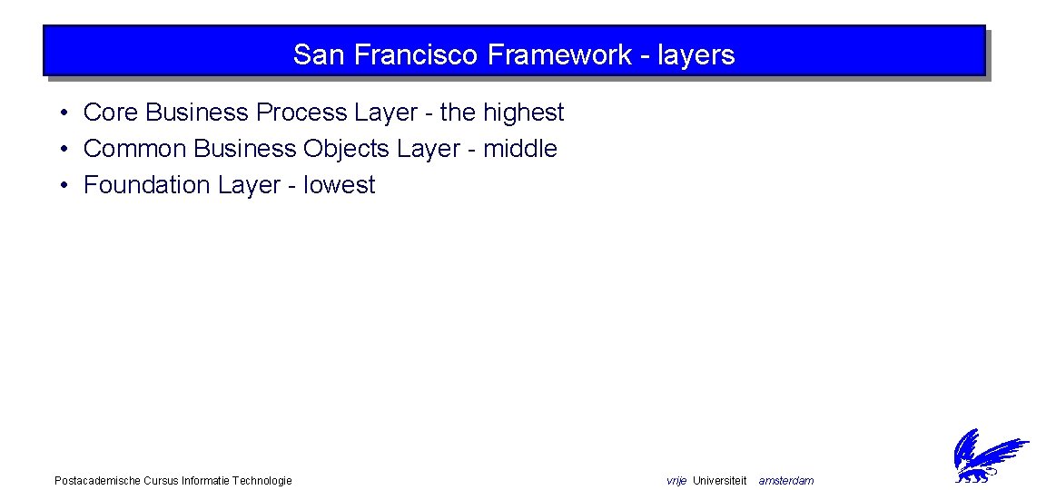 San Francisco Framework - layers • Core Business Process Layer - the highest •