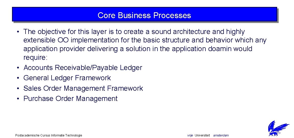 Core Business Processes • The objective for this layer is to create a sound