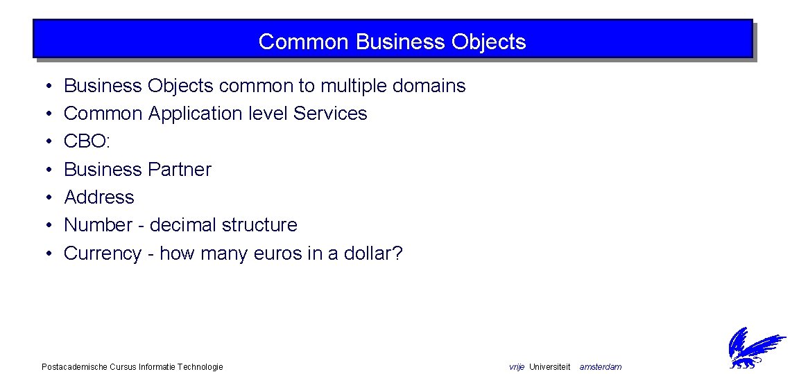 Common Business Objects • • Business Objects common to multiple domains Common Application level