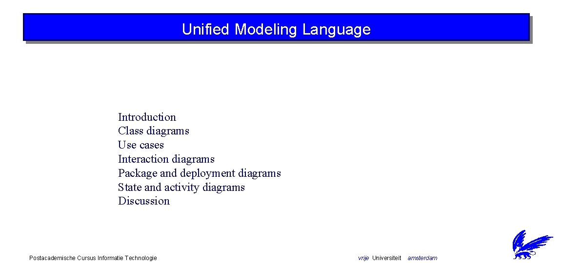 Unified Modeling Language Introduction Class diagrams Use cases Interaction diagrams Package and deployment diagrams