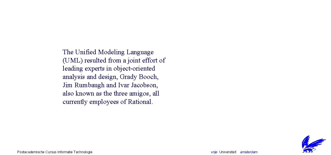 The Unified Modeling Language (UML) resulted from a joint effort of leading experts in