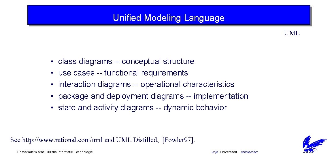 Unified Modeling Language UML • • • class diagrams -- conceptual structure use cases