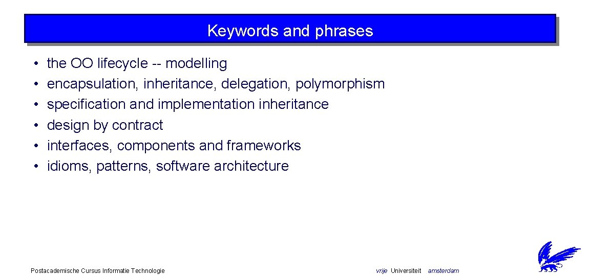 Keywords and phrases • • • the OO lifecycle -- modelling encapsulation, inheritance, delegation,