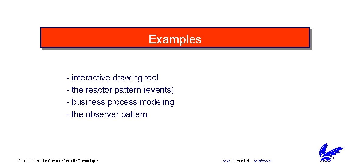 Examples - interactive drawing tool - the reactor pattern (events) - business process modeling