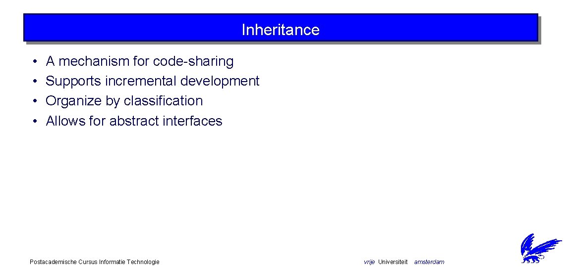 Inheritance • • A mechanism for code-sharing Supports incremental development Organize by classification Allows