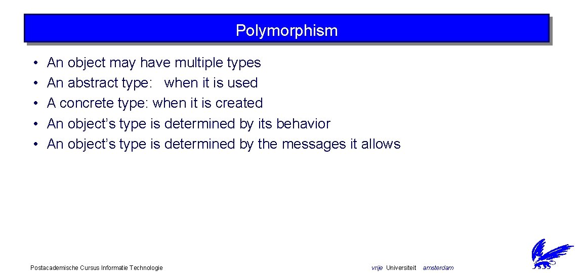 Polymorphism • • • An object may have multiple types An abstract type: when