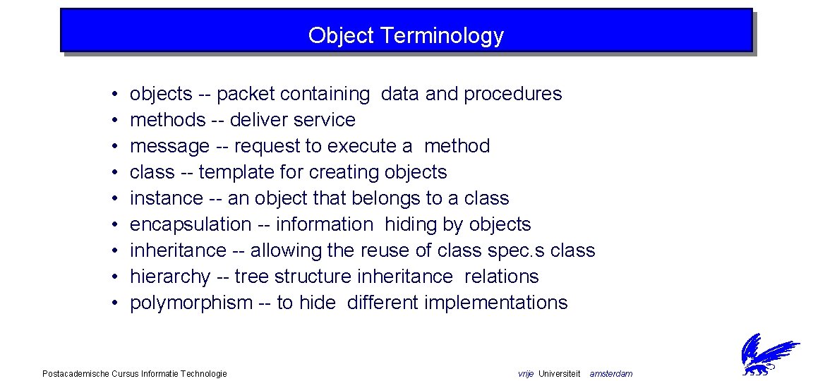 Object Terminology • • • objects -- packet containing data and procedures methods --