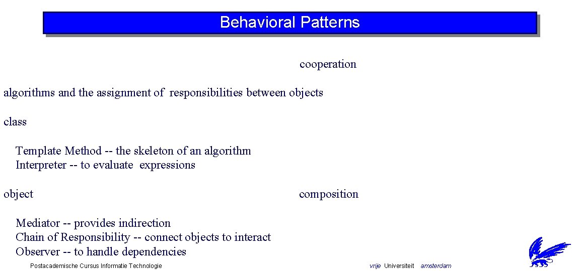 Behavioral Patterns cooperation algorithms and the assignment of responsibilities between objects class Template Method