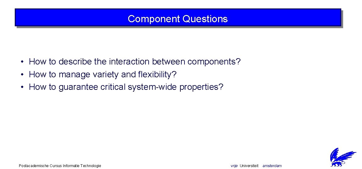 Component Questions • How to describe the interaction between components? • How to manage