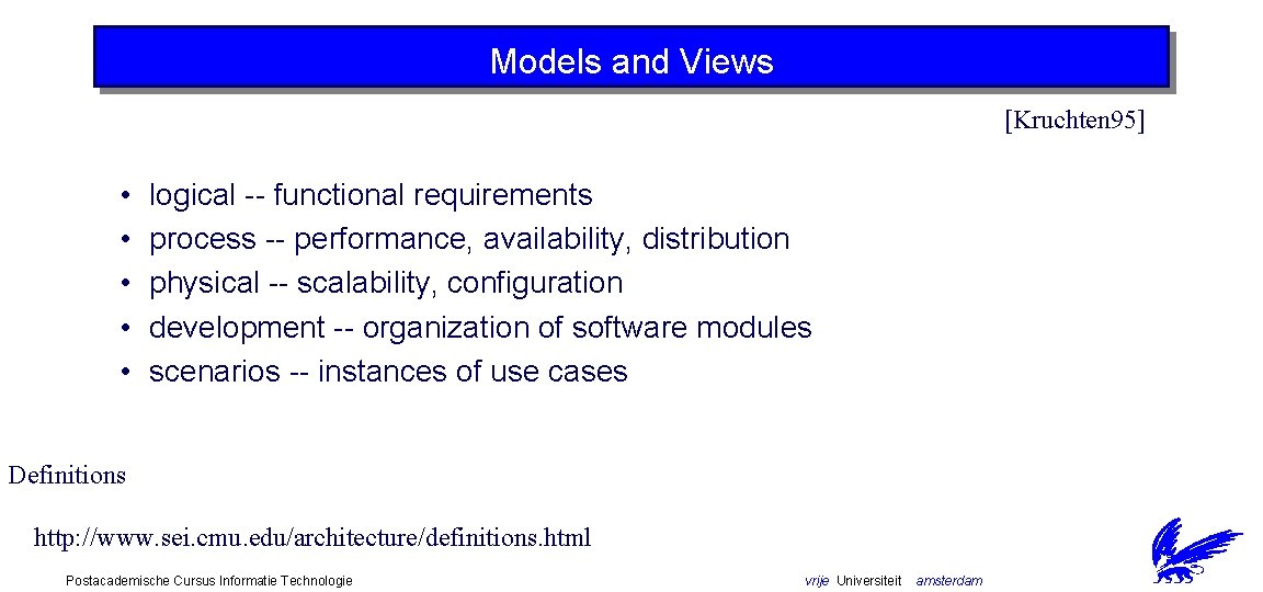 Models and Views [Kruchten 95] • • • logical -- functional requirements process --