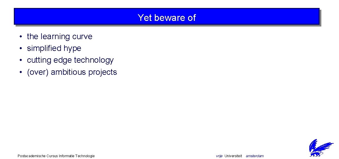 Yet beware of • • the learning curve simplified hype cutting edge technology (over)