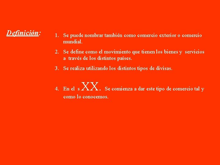 Definición: 1. Se puede nombrar también como comercio exterior o comercio mundial. 2. Se