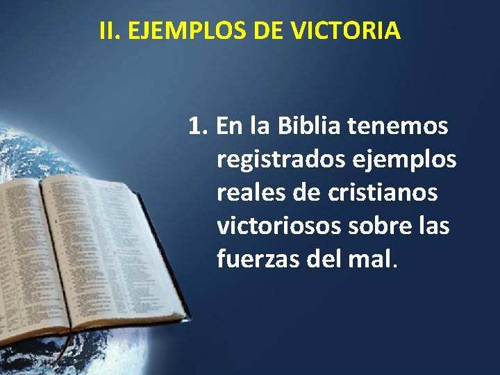  II. EJEMPLOS DE VICTORIA 1. En la Biblia tenemos registrados ejemplos reales de