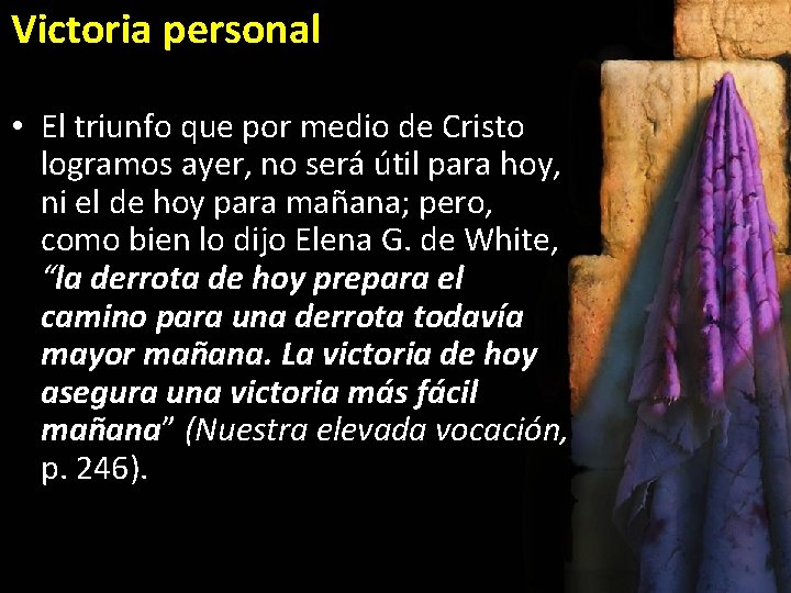 Victoria personal • El triunfo que por medio de Cristo logramos ayer, no será