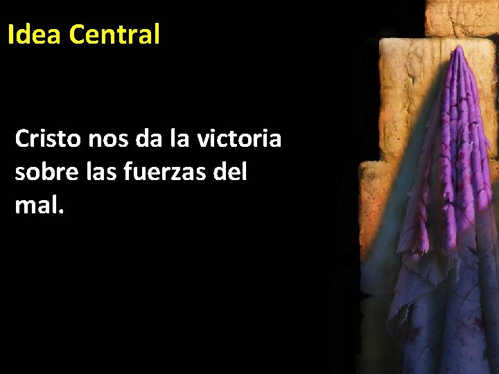 Idea Central Cristo nos da la victoria sobre las fuerzas del mal. 