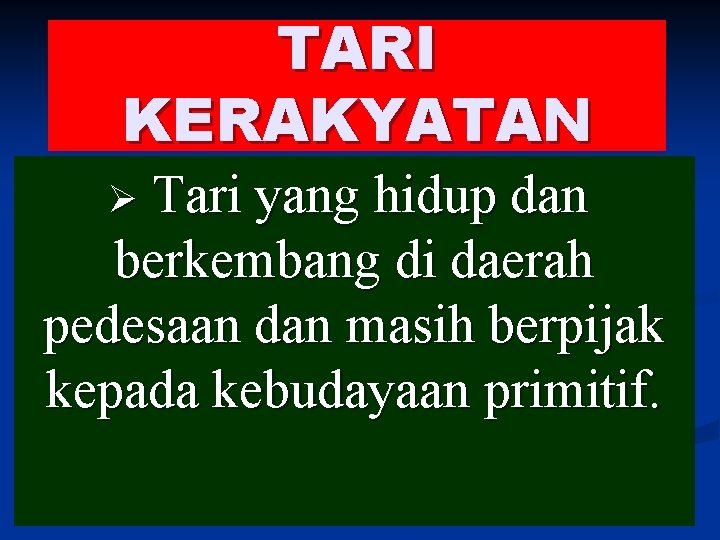 TARI KERAKYATAN Tari yang hidup dan berkembang di daerah pedesaan dan masih berpijak kepada