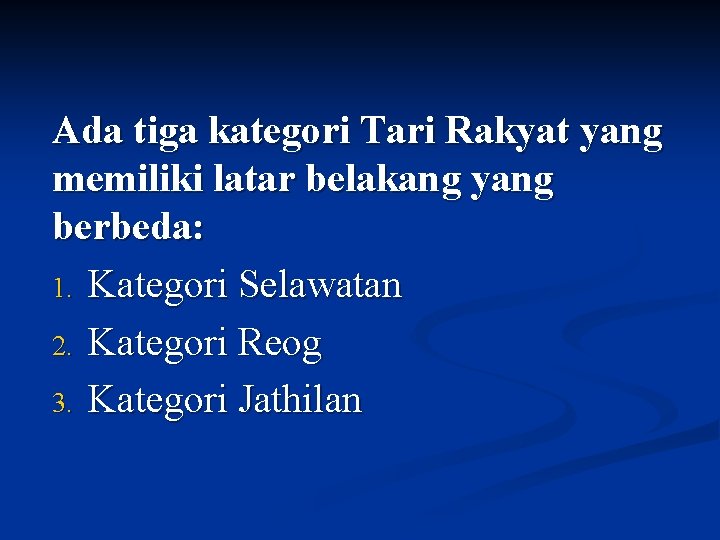 Ada tiga kategori Tari Rakyat yang memiliki latar belakang yang berbeda: 1. Kategori Selawatan