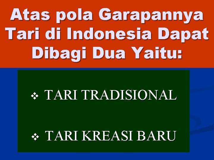 Atas pola Garapannya Tari di Indonesia Dapat Dibagi Dua Yaitu: v TARI TRADISIONAL v