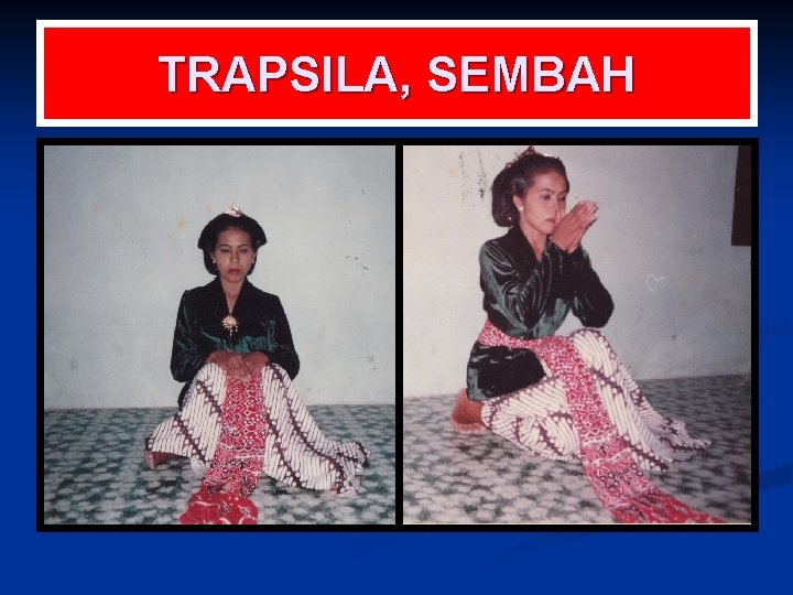TRAPSILA, SEMBAH 