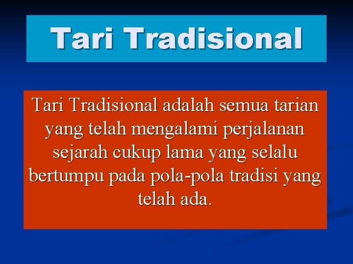 Tari Tradisional adalah semua tarian yang telah mengalami perjalanan sejarah cukup lama yang selalu