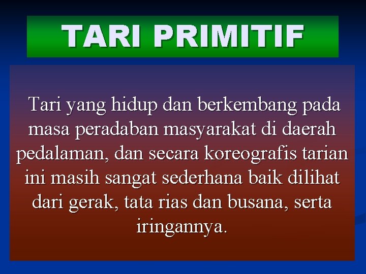 TARI PRIMITIF Tari yang hidup dan berkembang pada masa peradaban masyarakat di daerah pedalaman,