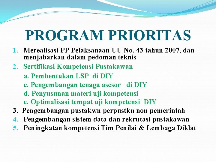 PROGRAM PRIORITAS 1. Merealisasi PP Pelaksanaan UU No. 43 tahun 2007, dan menjabarkan dalam PROGRAM PRIORITAS 1. Merealisasi PP Pelaksanaan UU No. 43 tahun 2007, dan menjabarkan dalam