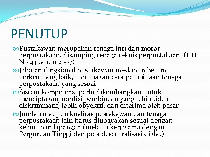 PENUTUP Pustakawan merupakan tenaga inti dan motor perpustakaan, disamping tenaga teknis perpustakaan (UU No PENUTUP Pustakawan merupakan tenaga inti dan motor perpustakaan, disamping tenaga teknis perpustakaan (UU No