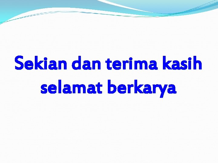 Sekian dan terima kasih selamat berkarya Sekian dan terima kasih selamat berkarya