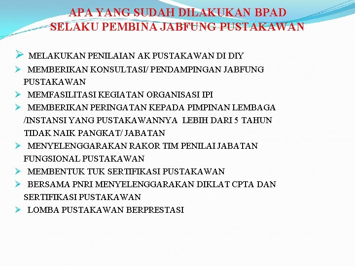APA YANG SUDAH DILAKUKAN BPAD SELAKU PEMBINA JABFUNG PUSTAKAWAN Ø MELAKUKAN PENILAIAN AK PUSTAKAWAN APA YANG SUDAH DILAKUKAN BPAD SELAKU PEMBINA JABFUNG PUSTAKAWAN Ø MELAKUKAN PENILAIAN AK PUSTAKAWAN