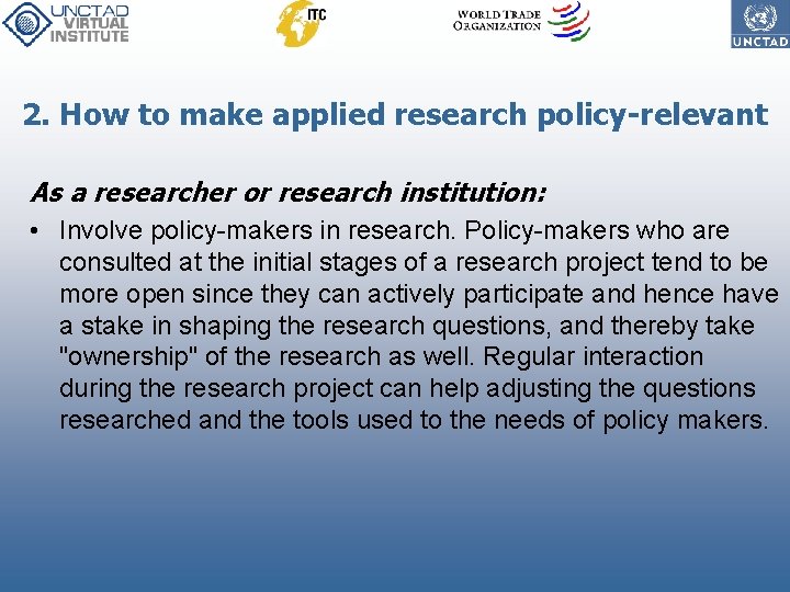 2. How to make applied research policy-relevant As a researcher or research institution: •