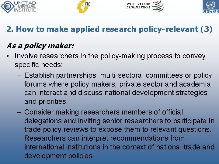 2. How to make applied research policy-relevant (3) As a policy maker: • Involve