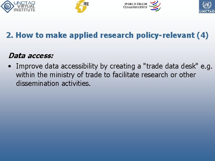 2. How to make applied research policy-relevant (4) Data access: • Improve data accessibility