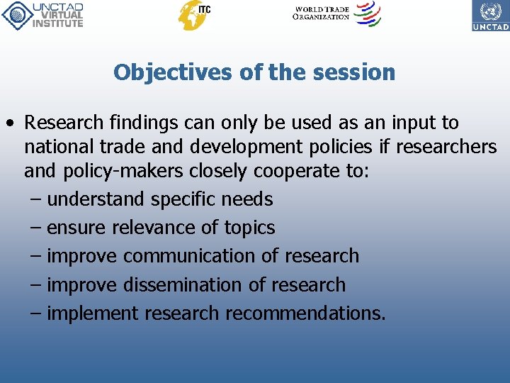 Objectives of the session • Research findings can only be used as an input