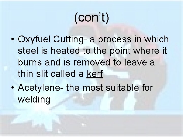 (con’t) • Oxyfuel Cutting- a process in which steel is heated to the point