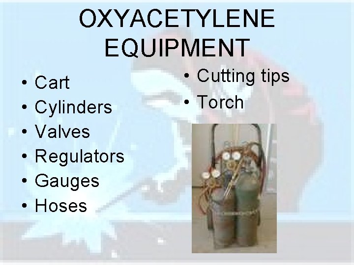 OXYACETYLENE EQUIPMENT • • • Cart Cylinders Valves Regulators Gauges Hoses • Cutting tips