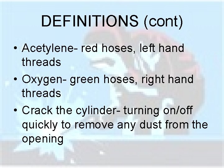 DEFINITIONS (cont) • Acetylene- red hoses, left hand threads • Oxygen- green hoses, right