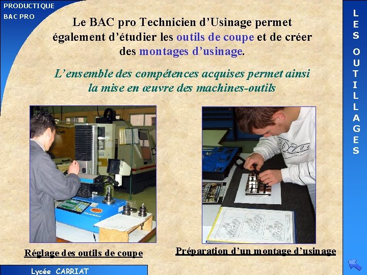 PRODUCTIQUE BAC PRO Le BAC pro Technicien d’Usinage permet également d’étudier les outils de