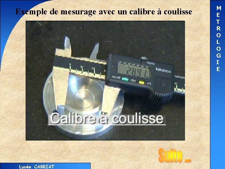 Exemple de mesurage avec un calibre à coulisse Lycée CARRIAT M E T R
