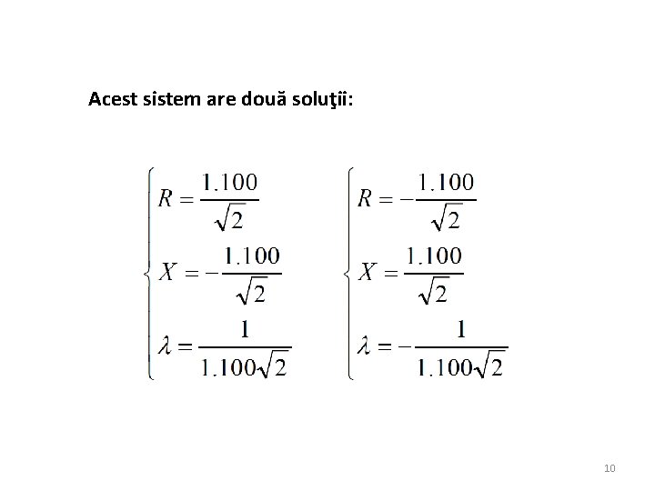 Acest sistem are două soluţii: 10 