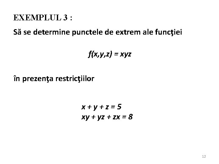 EXEMPLUL 3 : Să se determine punctele de extrem ale funcţiei f(x, y, z)