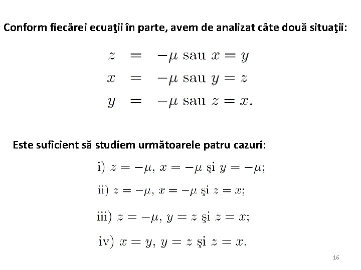 Conform fiecărei ecuaţii în parte, avem de analizat câte două situaţii: Este suficient să